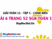 Giải bài 6 trang 52 Toán 11 tập 1 SGK Cánh Diều